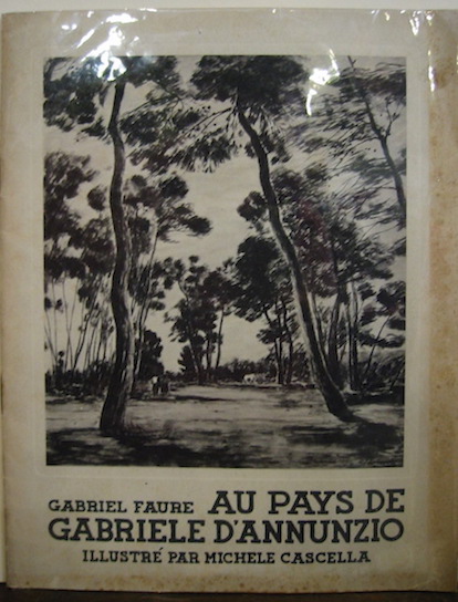 Gabriel Faure Au pays de Gabriele D'Annunzio. Illustré par Michele Cascella 1934 - An XII Roma Ente Nazionale Industrie Turistiche